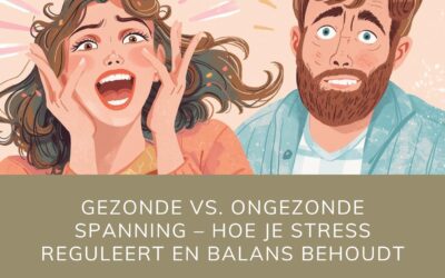 Gezonde vs. ongezonde spanning: leer stress reguleren